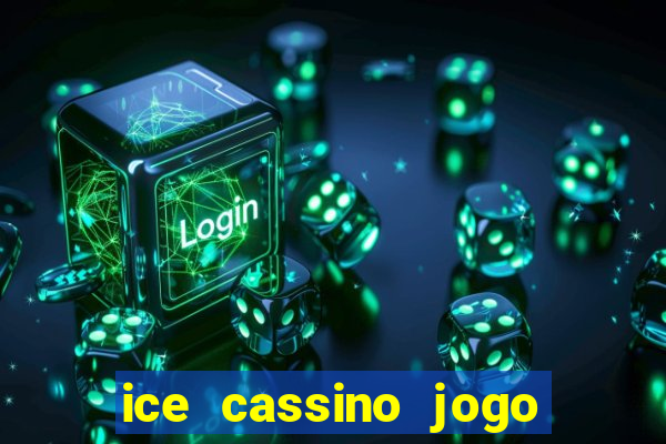 ice cassino jogo de aposta